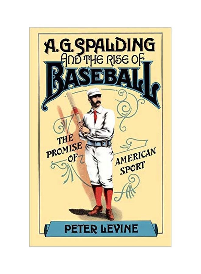 A. G. Spalding And The Rise Of Baseball: The Promise Of American Sport paperback english - 19 September 1986 