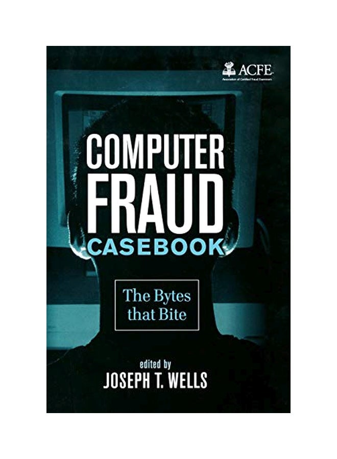 Computer Fraud Casebook: The Bytes That Bite Hardcover English by Joseph T. Wells - 11 February 2009 