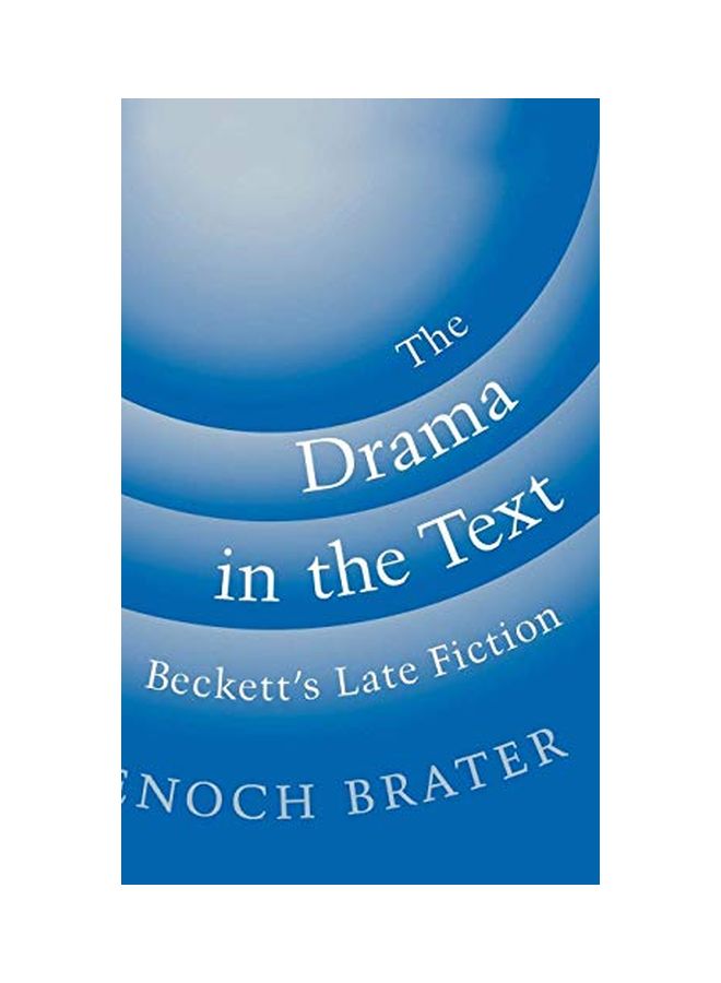 The Drama In The Text: Beckett's Late Fiction hardcover english - 01 Nov 1997
