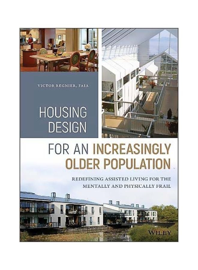 Housing Design For An Increasingly Older Population: Redefining Assisted Living For The Mentally And Physically Frail hardcover english - 12 September 2018