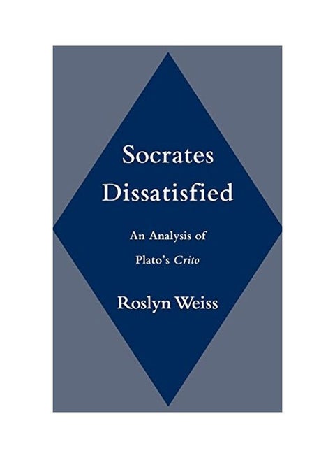 Socrates Dissatisfied: An Analysis Of Plato's Crito Hardcover English by Roslyn Weiss - 1 January 1998