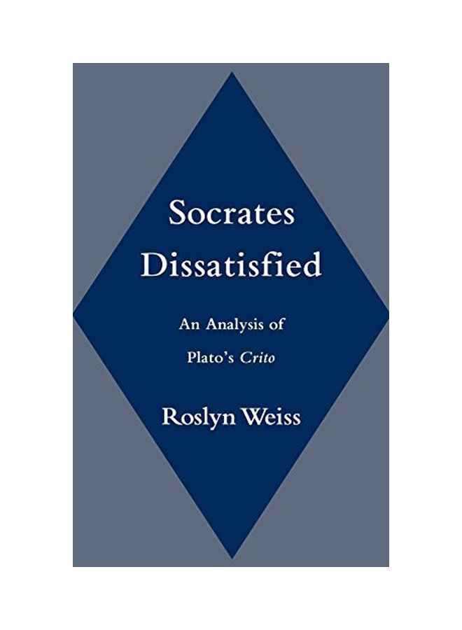 Socrates Dissatisfied: An Analysis Of Plato's Crito Hardcover English by Roslyn Weiss - 1 January 1998