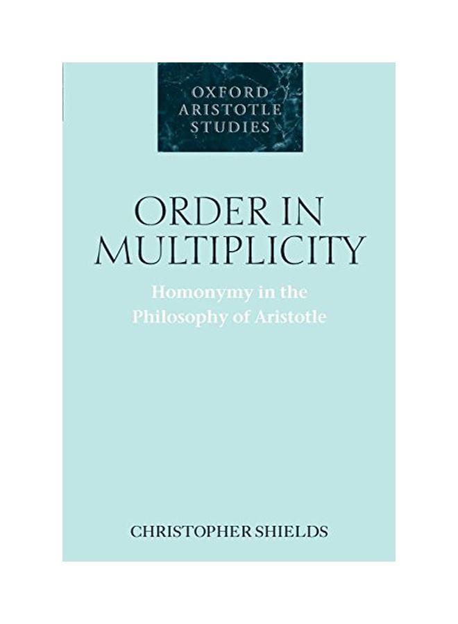Order in Multiplicity: Homonymy in the Philosophy of Aristotle Paperback English by Christopher Shields 