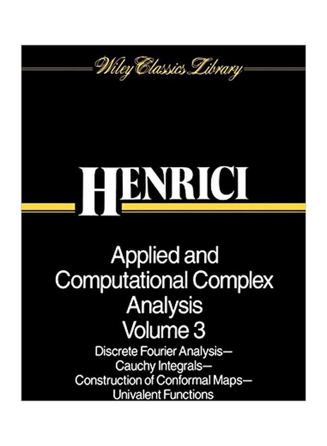 Applied And Computational Complex Analysis Vol. 3: Discrete Fourier Analysis, Cauchy Integrals, Construction Of Conformal Maps, Univalent Functions paperback english - 1 April 1993 