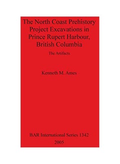 The North Coast Prehistory Project Excavations In Prince Rupert Harbour, British Columbia paperback english - 1 June 2005