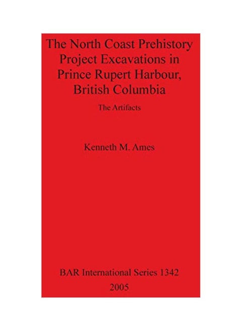 The North Coast Prehistory Project Excavations In Prince Rupert Harbour, British Columbia paperback english - 1 June 2005