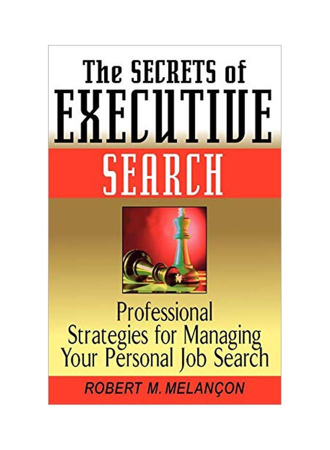 The Secrets Of Executive Search: Professionals Strategies For Managing Your Personal Job Search paperback english - 23 September 2002 