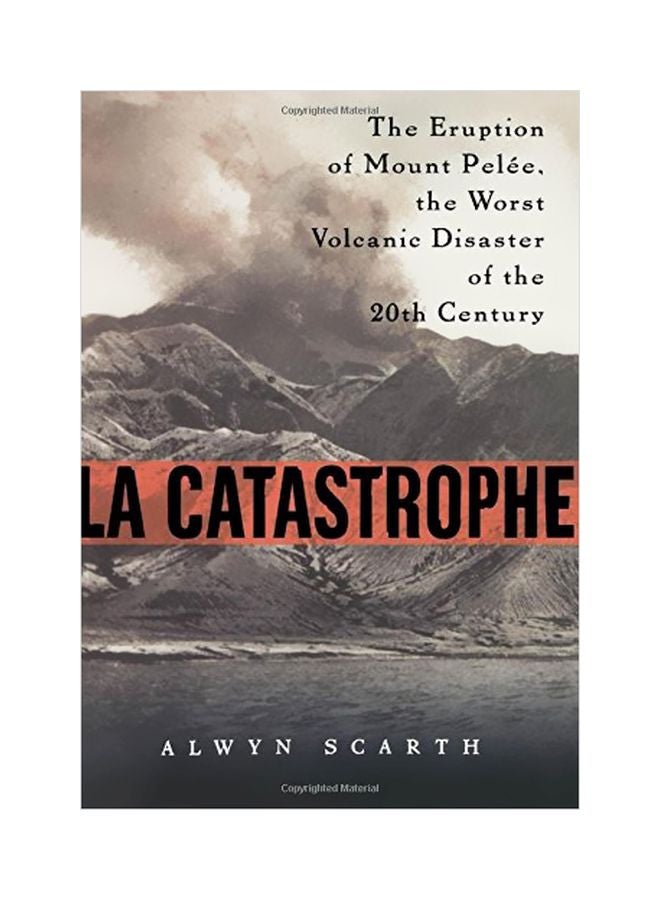 La Catastrophe: The Eruption Of Mount Pelee, The Worst Volcanic Disaster Of The 20th Century hardcover english - 22 June 2002 