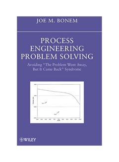 Process Engineering Problem Solving: Avoiding "the Problem Went Away, But It Came Back" Syndrome hardcover english - 12 August 2008