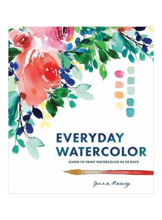 Everyday Watercolor : Learn To Paint Watercolor In 30 Days paperback english - 15 October 2017 