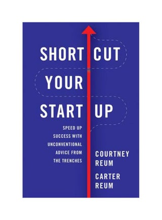 Shortcut Your Startup :  Speed Up Success with Unconventional Advice from the Trenches Hardcover English by Courtney Reum - 16 January 2018 - v1562241093/N26859572A_1