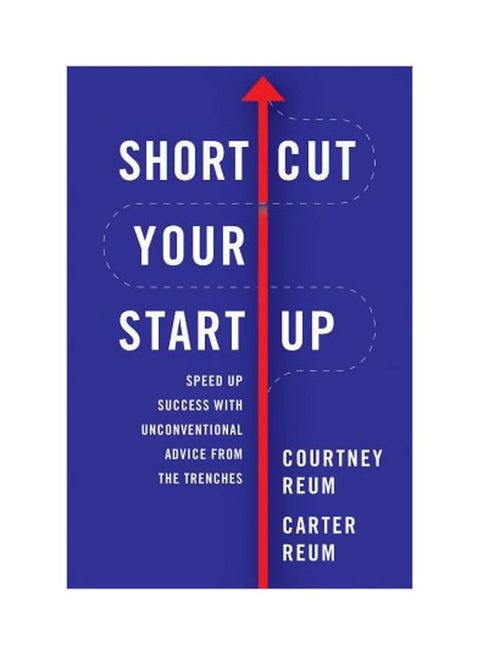 Shortcut Your Startup :  Speed Up Success with Unconventional Advice from the Trenches Hardcover English by Courtney Reum - 16 January 2018