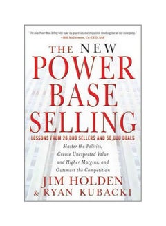 The New Power Base Selling: Master The Politics, Create Unexpected Value And Higher Margins, And Outsmart The Competition Hardcover English by Jim Holden - 41037