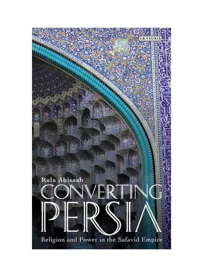 Converting Persia: Religion And Power In The Safavid Empire paperback english - 30-Oct-15