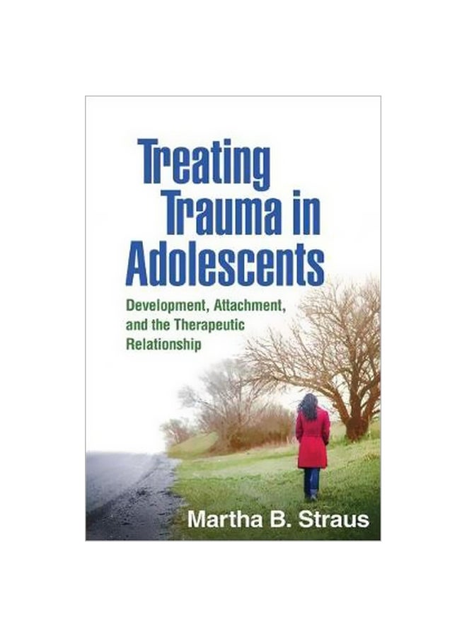 Treating Trauma In Adolescents : Development, Attachment, And The Therapeutic Relationship paperback english - 23-Jul-18