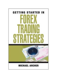Getting Started In Forex Trading Strategies Paperback English by Michael D. Archer - 39395