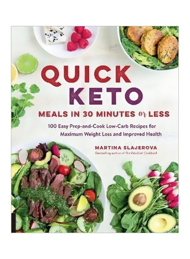 Quick Keto Meals In 30 Minutes Or Less: 100 Easy Prep-and-cook Low-carb Recipes For Maximum Weight Loss And Improved Health Paperback English by Martina Slajerova - 01-Jun-17