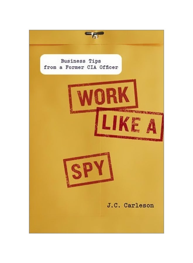 Work Like A Spy : Business Tips From A Former CIA Officer Hardcover English by J. C. Carleson - 07-Feb-13