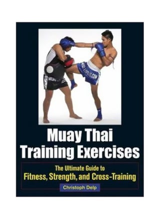 Muay Thai Training Exercises: The Ultimate Guide To Fitnes, Strength And Cross-Training Paperback English by Christoph Delp - 10-Dec-13 - v1562241342/N27436484A_1