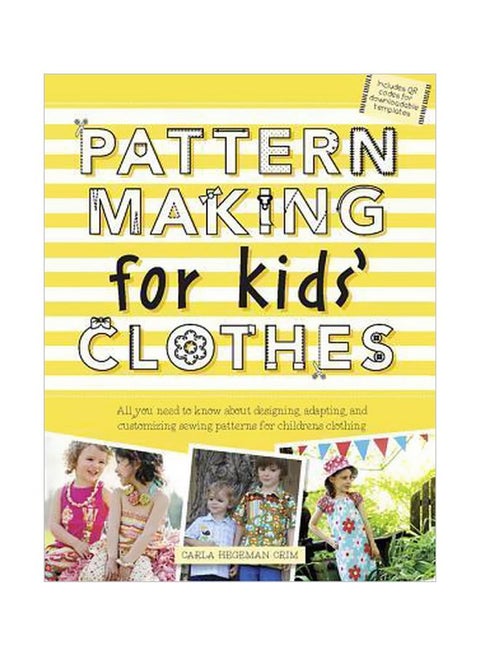 Pattern Making For Kids' Clothes: All You Need To Know About Designing, Adapting, And Customizing Sewing Patterns For Children's Clothing paperback english - 01-Mar-14