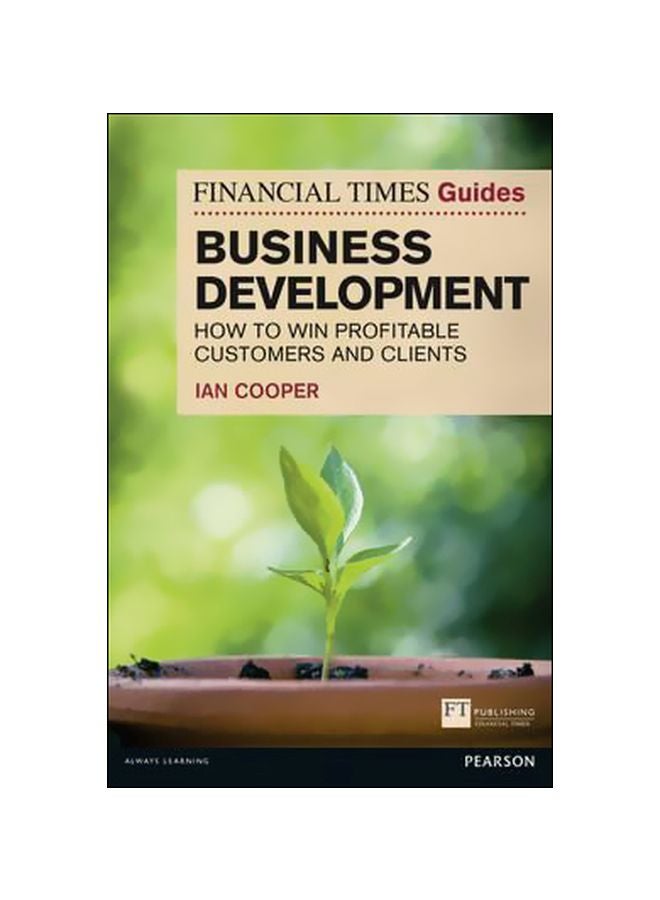 Financial Times Guide: Business Development : How To Win Profitable Customers And Clients Paperback English by Ian Cooper - 41062