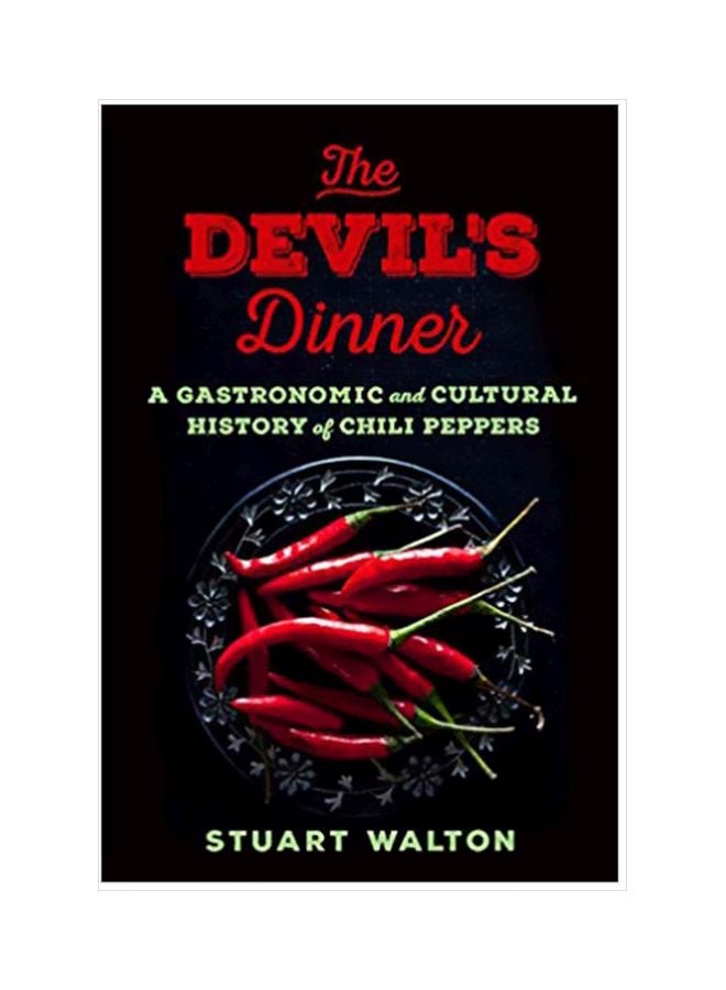 The Devil's Dinner : A Gastronomic And Cultural History Of Chili Peppers hardcover english - 09-Oct-18