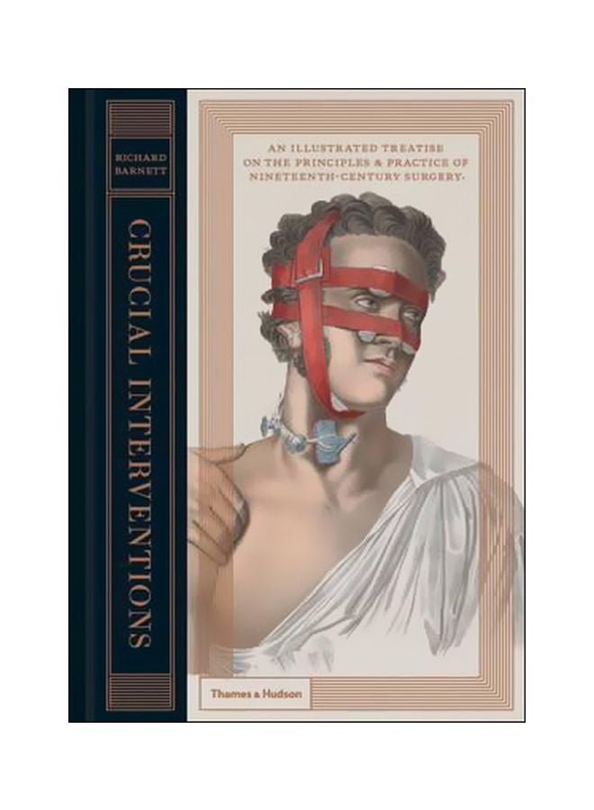 Crucial Interventions : An Illustrated Treatise On The Principles And Practice Of Nineteenth-Century Surgery Hardcover English by Richard Barnett - 42331 