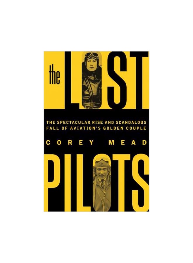 The Lost Pilots : The Spectacular Rise And Scandalous Fall Of Aviation's Golden Couple Hardcover English by Corey Mead - 08-May-18 - v1562241420/N27436699A_1