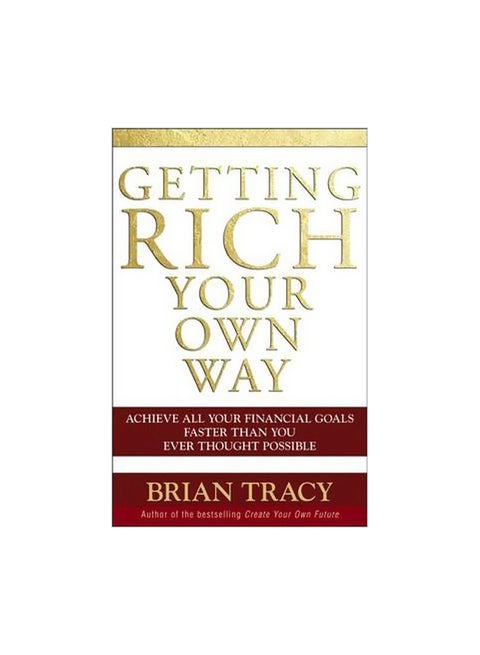 Getting Rich Your Own Way : Achieve All Your Financial Goals Faster Than You Ever Thought Possible Paperback English by Brian Tracy - 38779