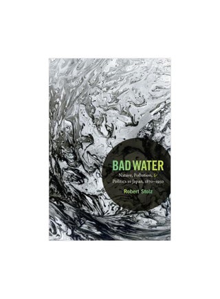 Bad Water: Nature, Pollution, And Politics In Japan, 1870-1950 paperback english - 4 April 2014 - v1562241573/N27439865A_1