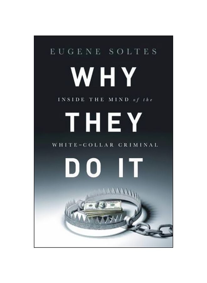 Why They Do It : Inside The Mind Of The White Collar Criminal Hardcover English by Eugene Soltes - 42698