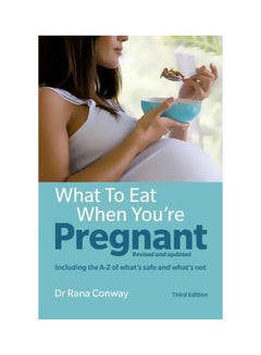 What To Eat When You're Pregnant: Including The A-Z Of What's Safe And What's Not Paperback English by Rana Conway - 42638
