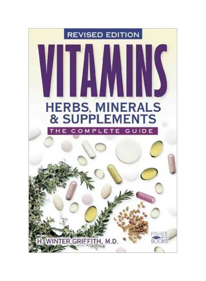 Vitamins, Herbs, Minerals And Supplements: The Complete Guide Paperback English by H. Winter Griffith - 36605 