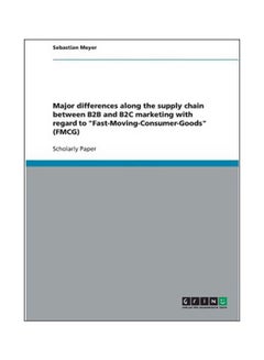 Major Differences Along The Supply Chain Between B2B and B2C Marketing With Regard to Fast-Moving-Consumer-Goods Paperback English by Sebastian Meyer - 39331