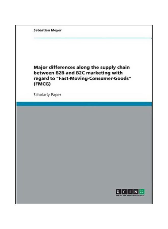 null - Major Differences Along The Supply Chain Between B2B and B2C Marketing With Regard to Fast-Moving-Consumer-Goods Paperback English by Sebastian Meyer - 39331 - Image 1