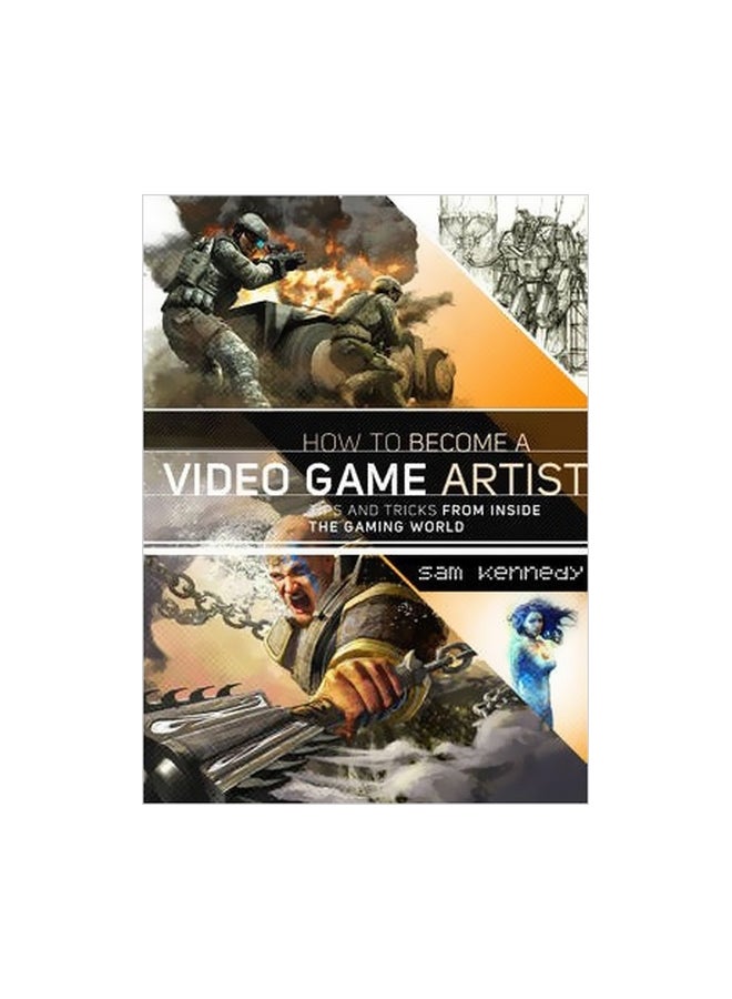 How To Become A Video Game Artist: Tips And Tricks From Inside The Gaming World Paperback English by Sam Kennedy - 41409 - v1562241892/N27439861A_1