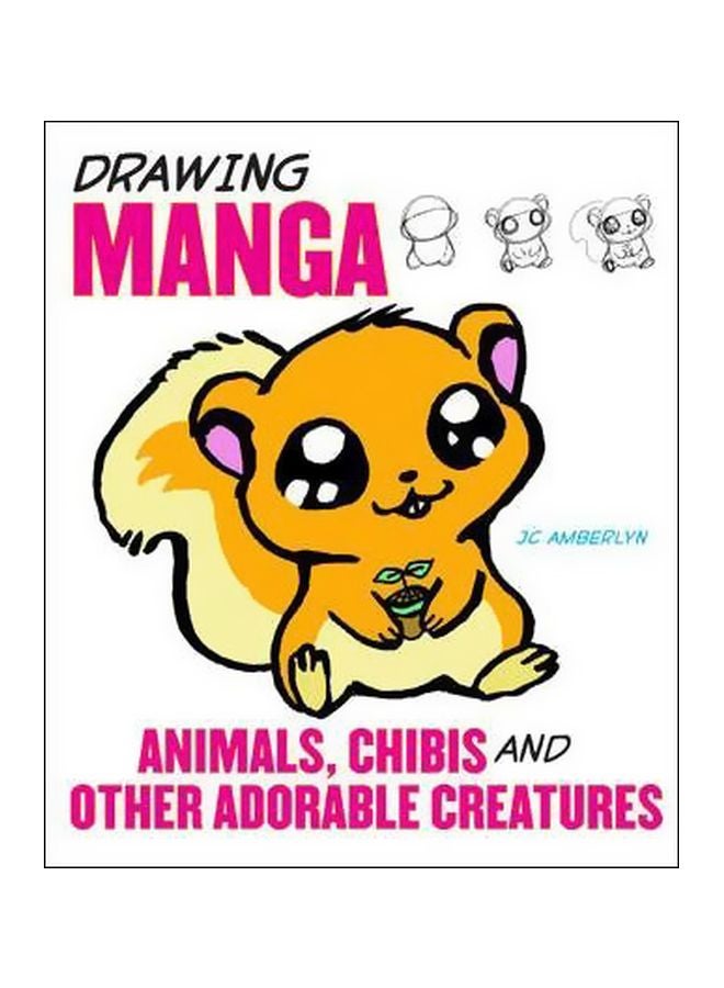 Drawing Manga:  Animals, Chibis, And Other Adorable Creatures Paperback English by J. C. Amberlyn - 7 January 2010