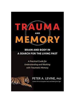 Trauma And Memory : Brain And Body In A Search For The Living Past Paperback English by Peter A. Levine - 42310 - v1562242028/N27440389A_1