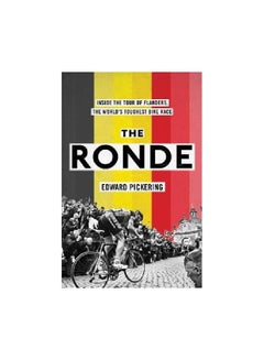 The Ronde: Inside The Tour Of Flanders, The World's Toughest Bike Race Paperback English by Edward Pickering - 8 March 2018 - v1562242049/N27441879A_1