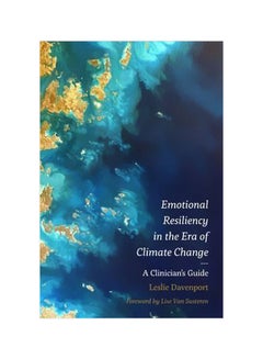 Emotional Resiliency In The Era Of Climate Change: A Clinician's Guide Paperback English by Leslie Davenport - 42754 