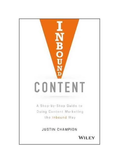 Inbound Content: A Step-by-Step Guide To Doing Content Marketing The Inbound Way Hardcover English by Justin Champion - 43256