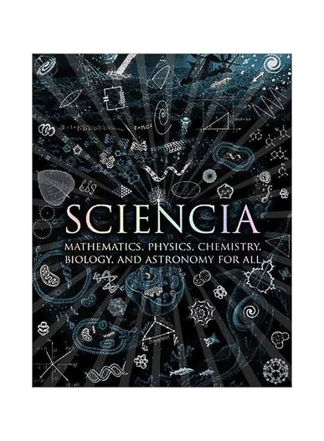 Sciencia: Mathematics, Physics, Chemistry, Biology And Astronomy For All hardcover english - 1 October 2011