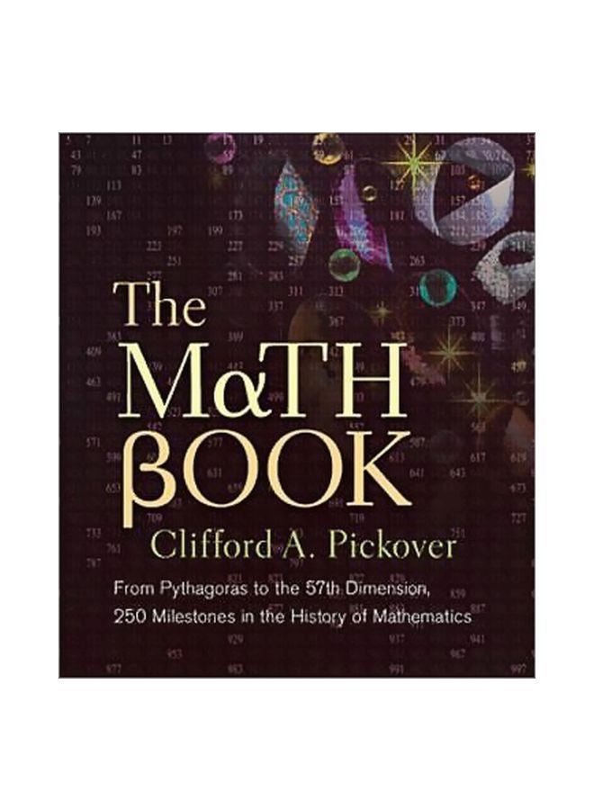 The Math Book: From Pythagoras To The 57th Dimension 250 Milestones In The History Of Mathematics Paperback English by Clifford A. Pickover