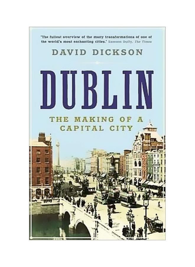 Dublin: The Making Of A Capital City Paperback English by Dr. David Dickson - 42222