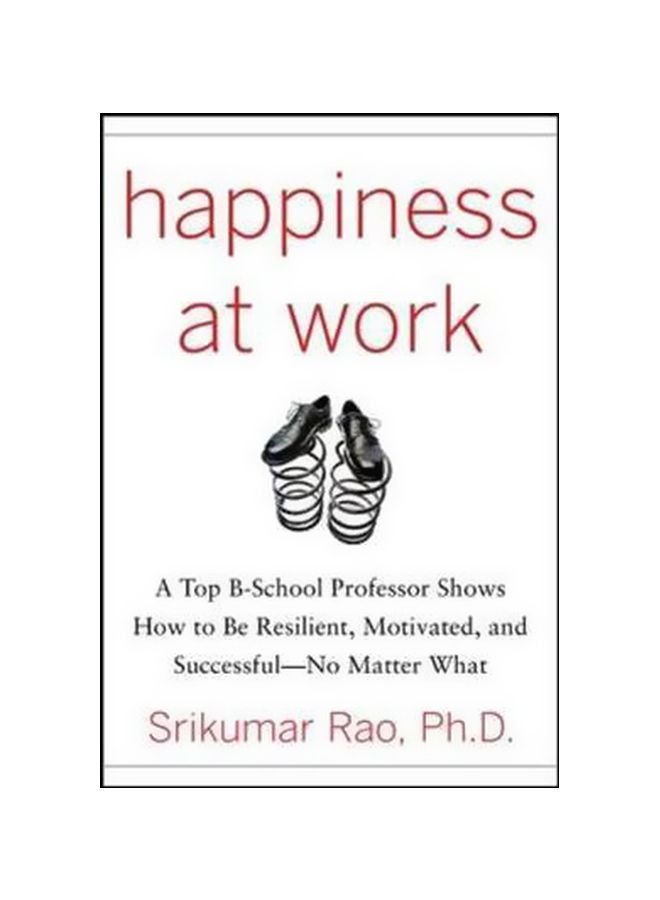 null - Happiness At Work: A Top B-School Professor Shows How To Be Resilient, Motivated, And Successful - No Matter What hardcover english - 26 May 2010 - Image 1
