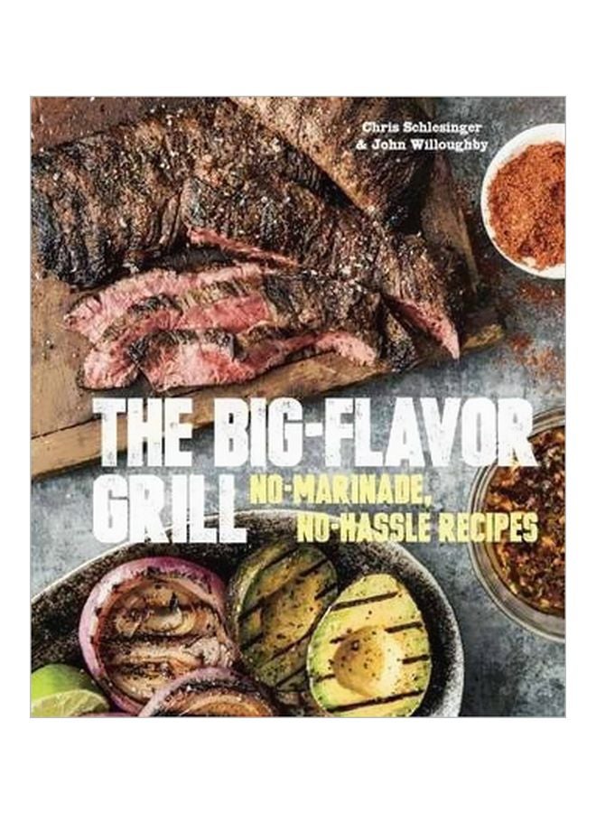 The Big-flavor Grill: No-marinade, No-hassle Recipe hardcover english - 2 April 2014