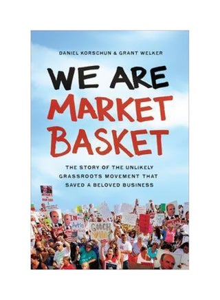 We Are Market Basket : The Story Of The Unlikely Grassroots Movement That Saved A Beloved Business hardcover english - 12 August 2015 - v1562242212/N27443064A_1