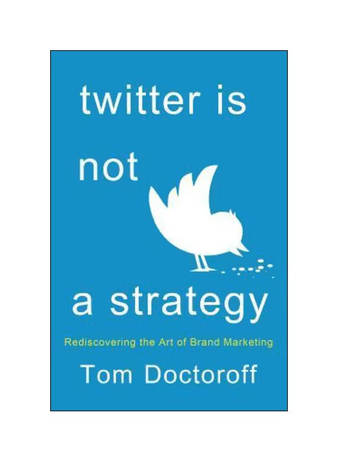 Twitter Is Not A Strategy : Remastering The Art Of Brand Marketing hardcover english - 11 November 2014 