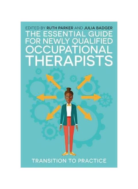 The Essential Guide For Newly Qualified Occupational Therapists: Transition To Practice Paperback English by Ruth Parker - 43209