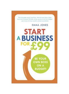 Start A Business For Gbp99: Be Your Own Boss On A Budget Paperback English by Emma Jones - 26 March 2015